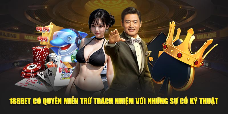 188Bet có quyền miễn trừ trách nhiệm với những sự cố kỹ thuật
