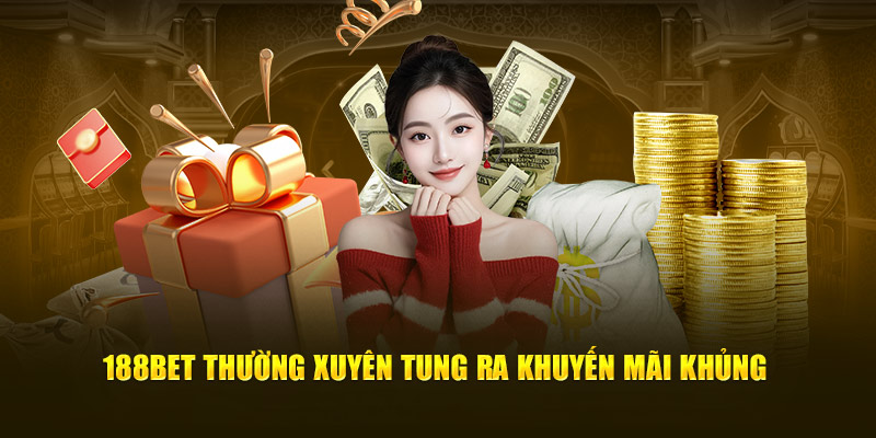 188Bet thường xuyên tung ra khuyến mãi khủng