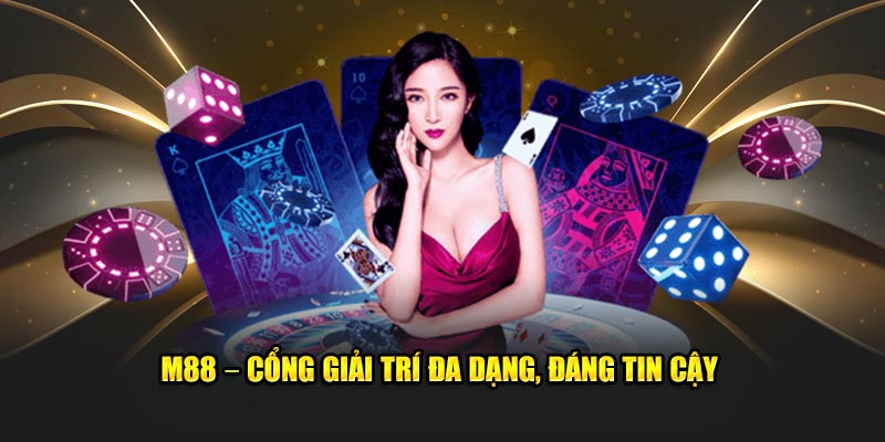 M88 – Cổng giải trí đa dạng, đáng tin cậy
