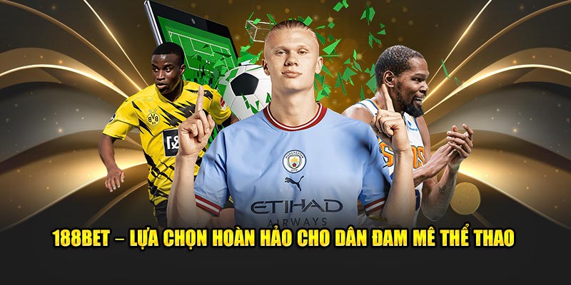 188BET – Lựa chọn hoàn hảo cho dân đam mê thể thao
