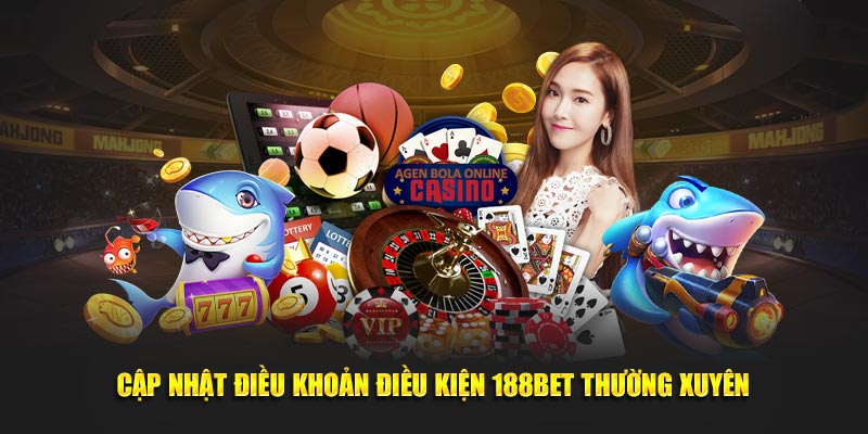 Cập nhật điều khoản điều kiện 188Bet thường xuyên
