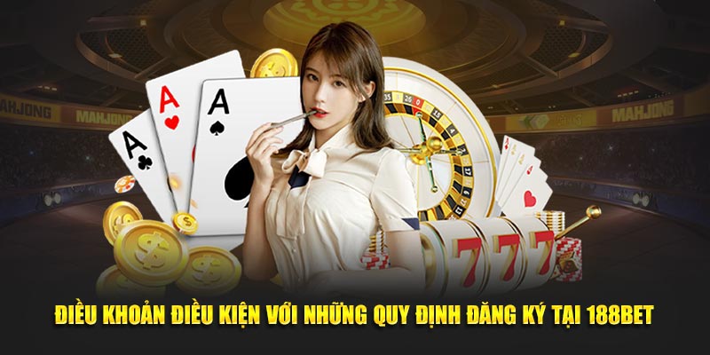 Điều khoản điều kiện với những quy định đăng ký tại 188Bet
