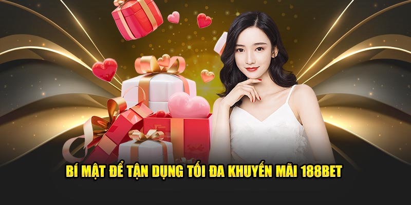 Bí mật tận dụng khuyến mãi 188Bet
