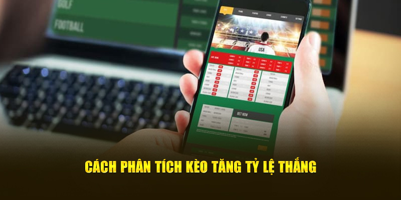 Cách phân tích kèo tăng tỷ lệ thắng
