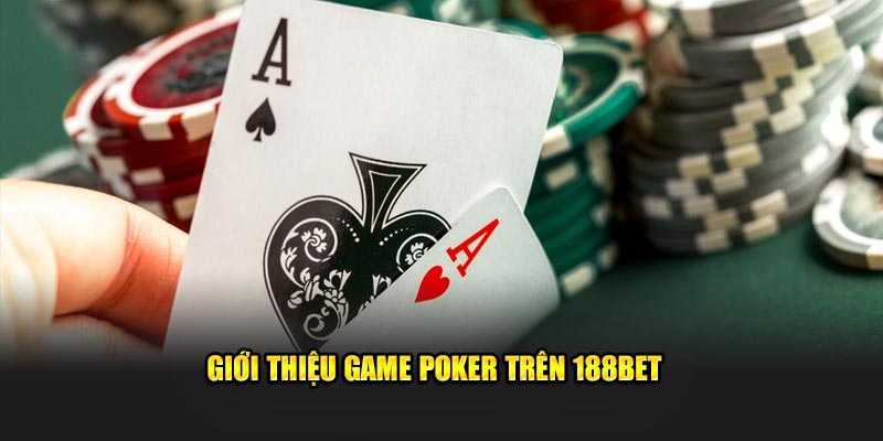 Giới thiệu game Poker trên 188bet 
