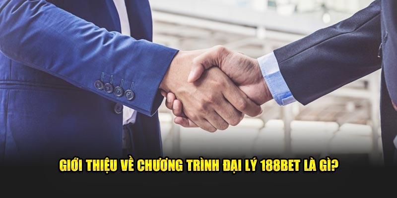 Giới thiệu về chương trình đại lý 188bet là gì