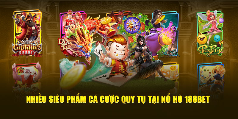 Nhiều siêu phẩm cá cược quy tụ tại nổ hũ 188Bet
