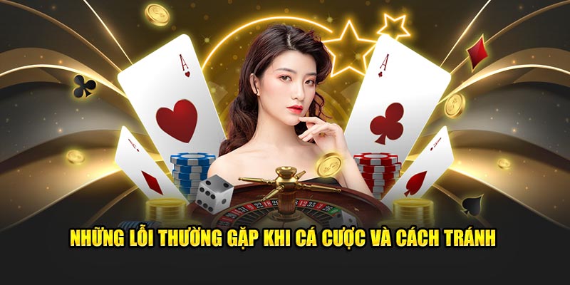 Những Lỗi Thường Gặp Khi Cá Cược Và Cách Tránh