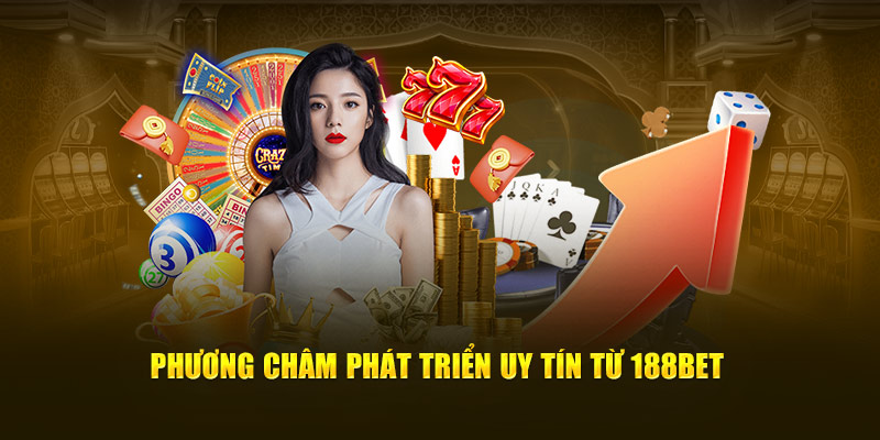 Phương châm phát triển uy tín từ 188Bet