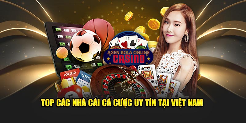 Top Các Nhà Cái Cá Cược Uy Tín Tại Việt Nam