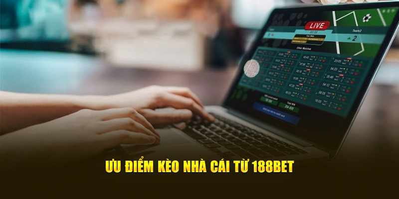 Ưu điểm kèo nhà cái từ 188bet
