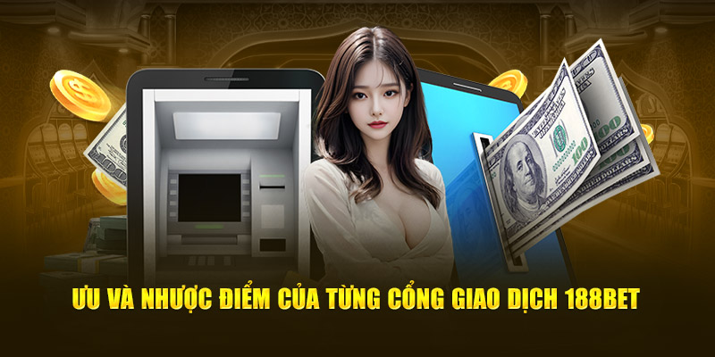 Ưu và nhược điểm của từng cổng giao dịch 188bet