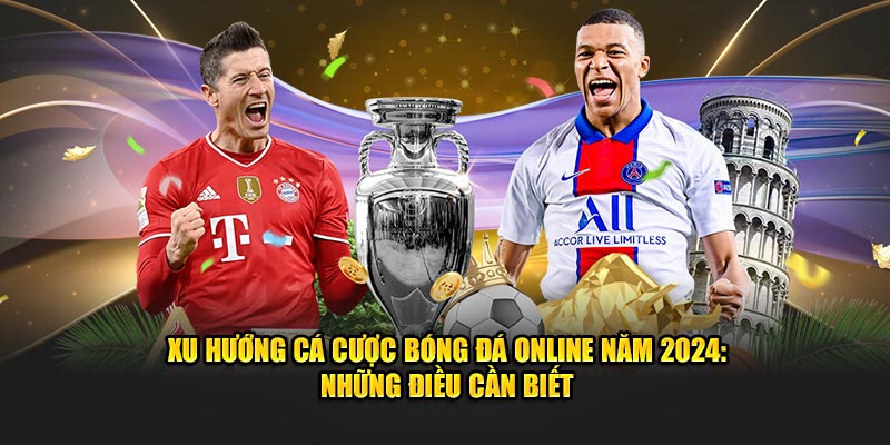 Xu hướng cá cược bóng đá online năm 2024